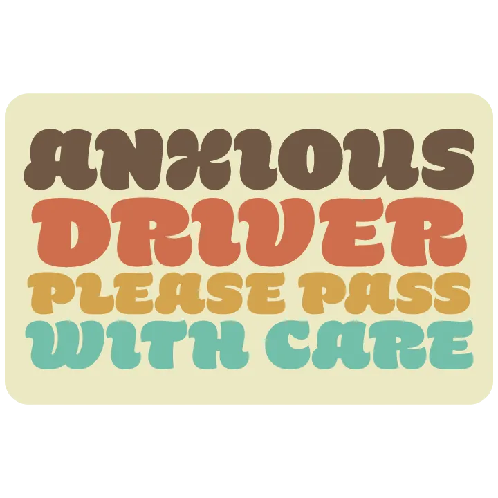 Anxious Drive Please Pass with Care