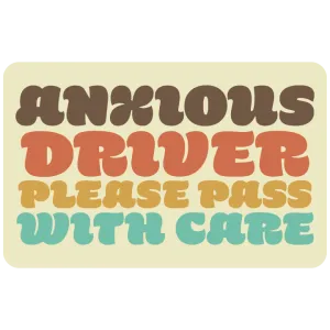 Anxious Drive Please Pass with Care