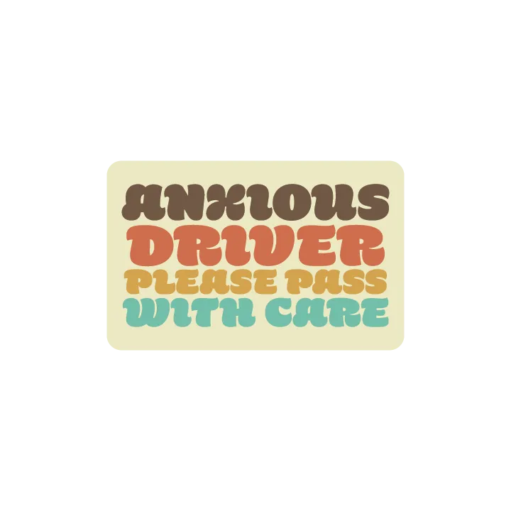 Anxious Drive Please Pass with Care